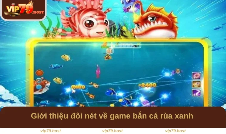 Giới thiệu đôi nét về game bắn cá rùa xanh 