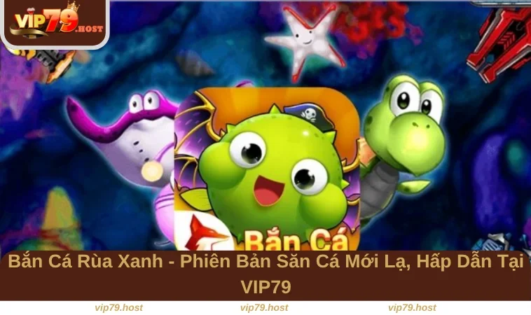 Bắn Cá Rùa Xanh