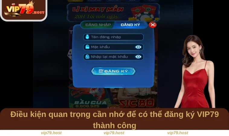 Điều kiện quan trọng cần nhớ để có thể đăng ký VIP79 thành công