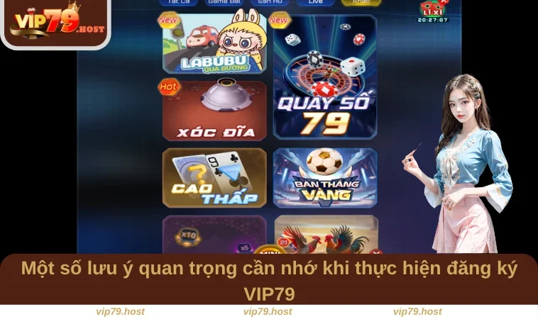 Một số lưu ý quan trọng cần nhớ khi thực hiện đăng ký VIP79