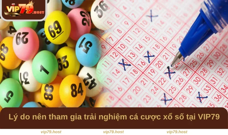 Lý do nên tham gia trải nghiệm cá cược xổ số tại VIP79