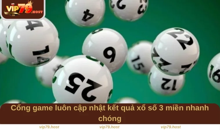 Cổng game luôn cập nhật kết quả xổ số 3 miền nhanh chóng